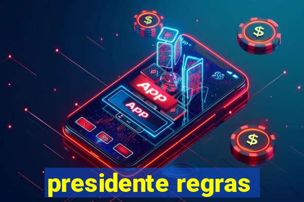 presidente regras